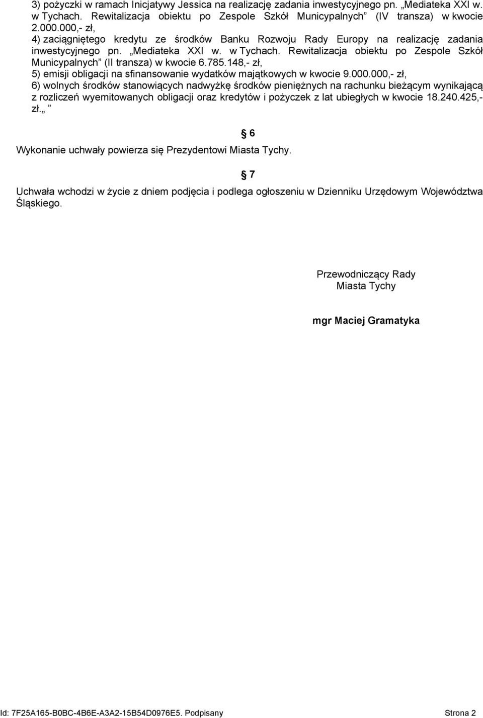 Rewitalizacja obiektu po Zespole Szkół Municypalnych (II transza) w kwocie 6.785.148,- zł, 5) emisji obligacji na sfinansowanie wydatków majątkowych w kwocie 9.000.