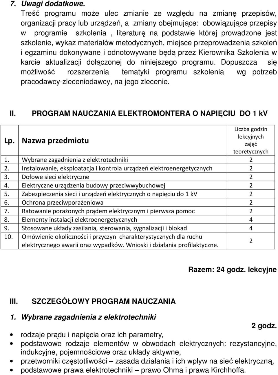 prowadzone jest szkolenie, wykaz materiałów metodycznych, miejsce przeprowadzenia szkoleń i egzaminu dokonywane i odnotowywane będą przez Kierownika Szkolenia w karcie aktualizacji dołączonej do