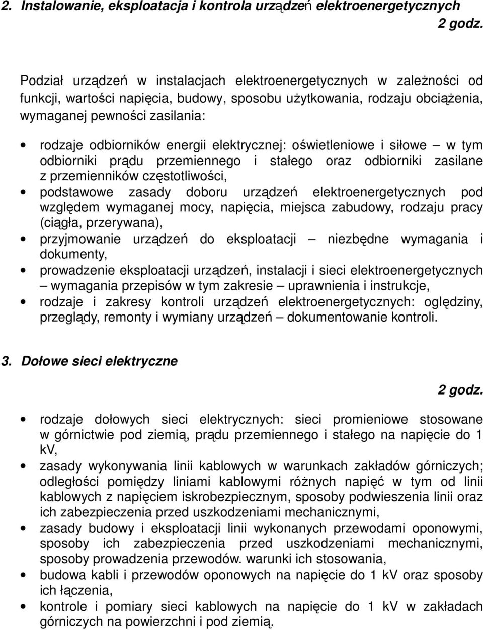 przemienników częstotliwości, podstawowe zasady doboru urządzeń elektroenergetycznych pod względem wymaganej mocy, napięcia, miejsca zabudowy, rodzaju pracy (ciągła, przerywana), przyjmowanie