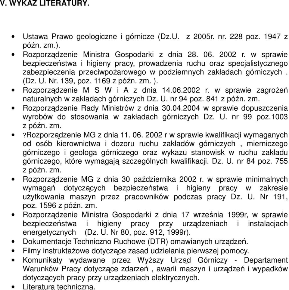 Rozporządzenie M S W i A z dnia 14.06.2002 r. w sprawie zagrożeń naturalnych w zakładach górniczych Dz. U. nr 94 poz. 841 z późn. zm. Rozporządzenie Rady Ministrów z dnia 30.04.