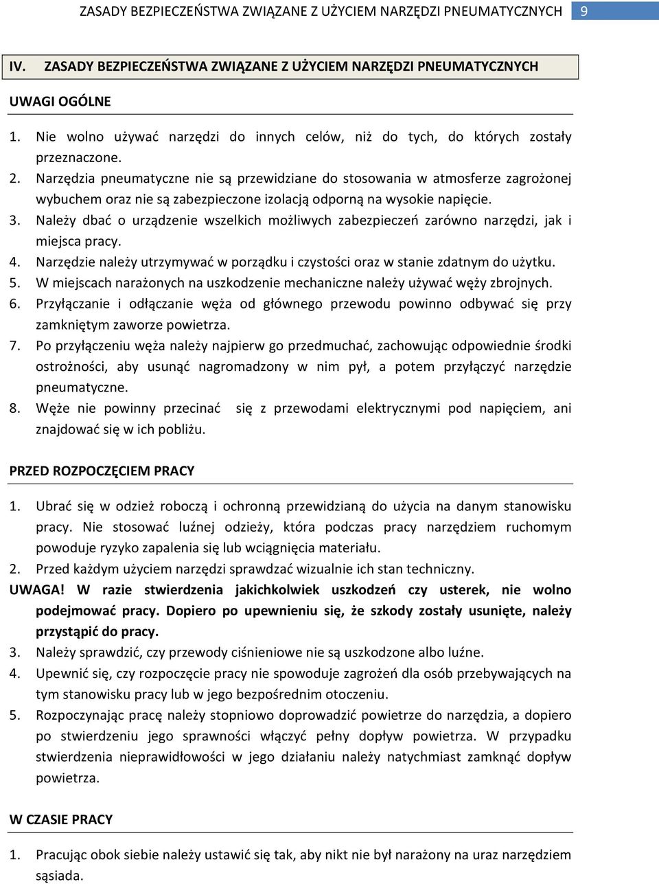 Narzędzia pneumatyczne nie są przewidziane do stosowania w atmosferze zagrożonej wybuchem oraz nie są zabezpieczone izolacją odporną na wysokie napięcie. 3.