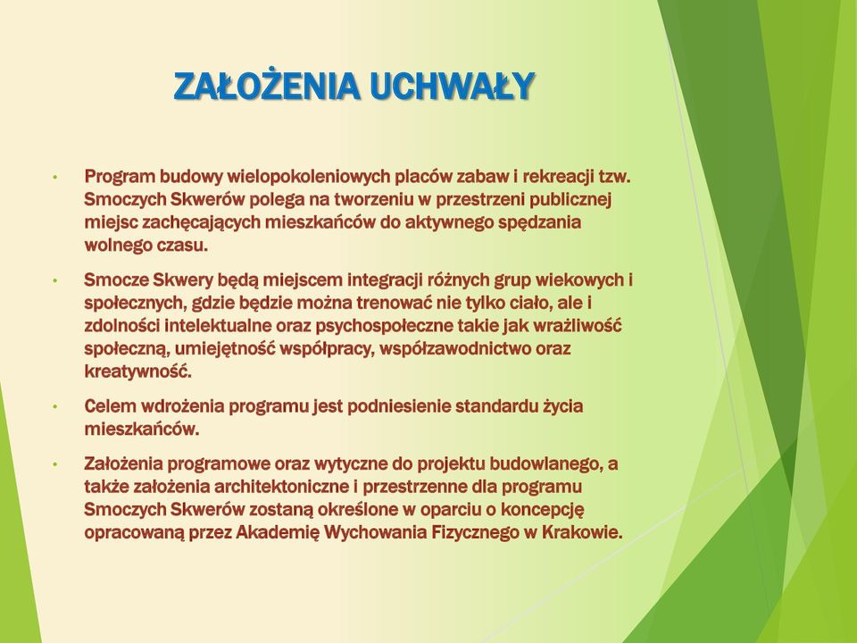 Smocze Skwery będą miejscem integracji różnych grup wiekowych i społecznych, gdzie będzie można trenować nie tylko ciało, ale i zdolności intelektualne oraz psychospołeczne takie jak wrażliwość