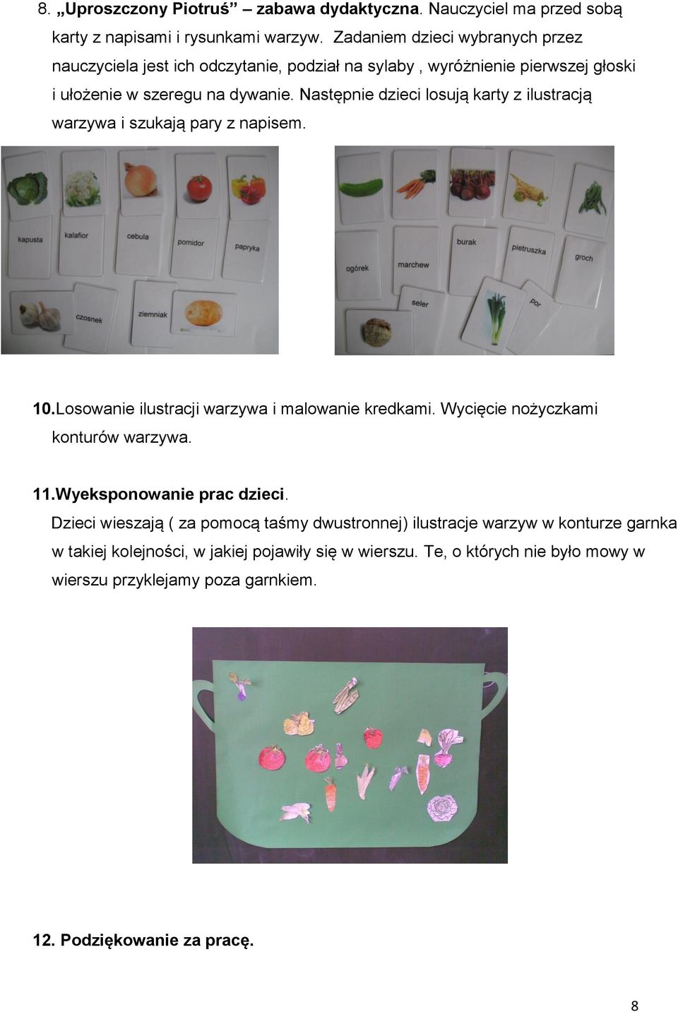 Następnie dzieci losują karty z ilustracją warzywa i szukają pary z napisem. 10.Losowanie ilustracji warzywa i malowanie kredkami. Wycięcie nożyczkami konturów warzywa.