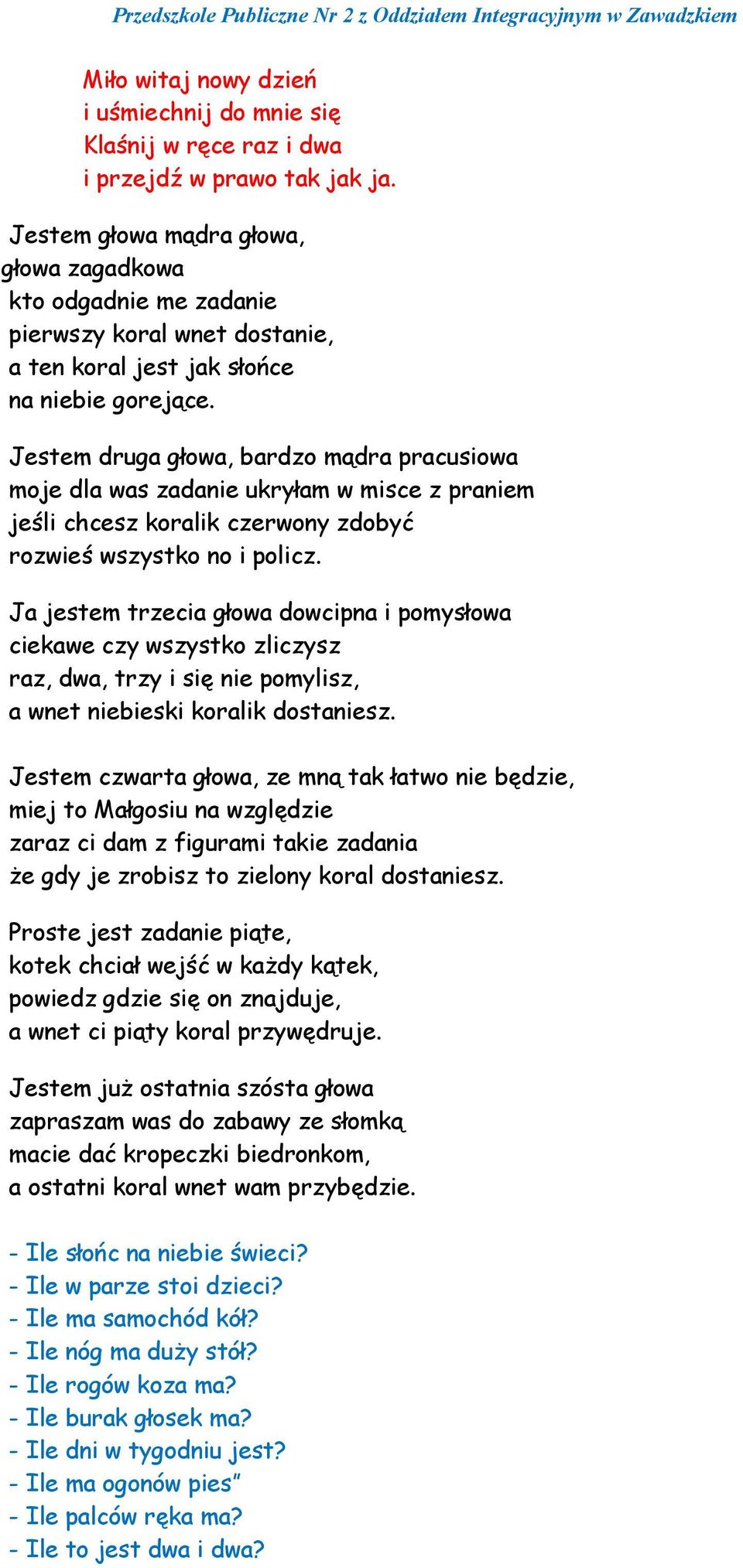 Jestem druga głowa, bardzo mądra pracusiowa moje dla was zadanie ukryłam w misce z praniem jeśli chcesz koralik czerwony zdobyć rozwieś wszystko no i policz.