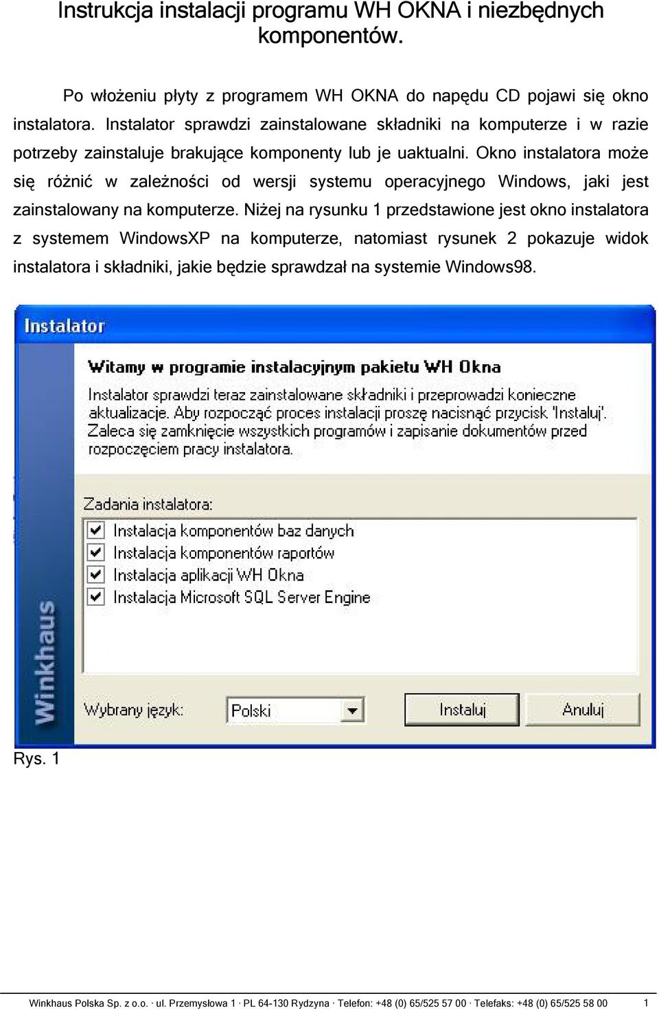 Okno instalatora może się różnić w zależności od wersji systemu operacyjnego Windows, jaki jest zainstalowany na komputerze.