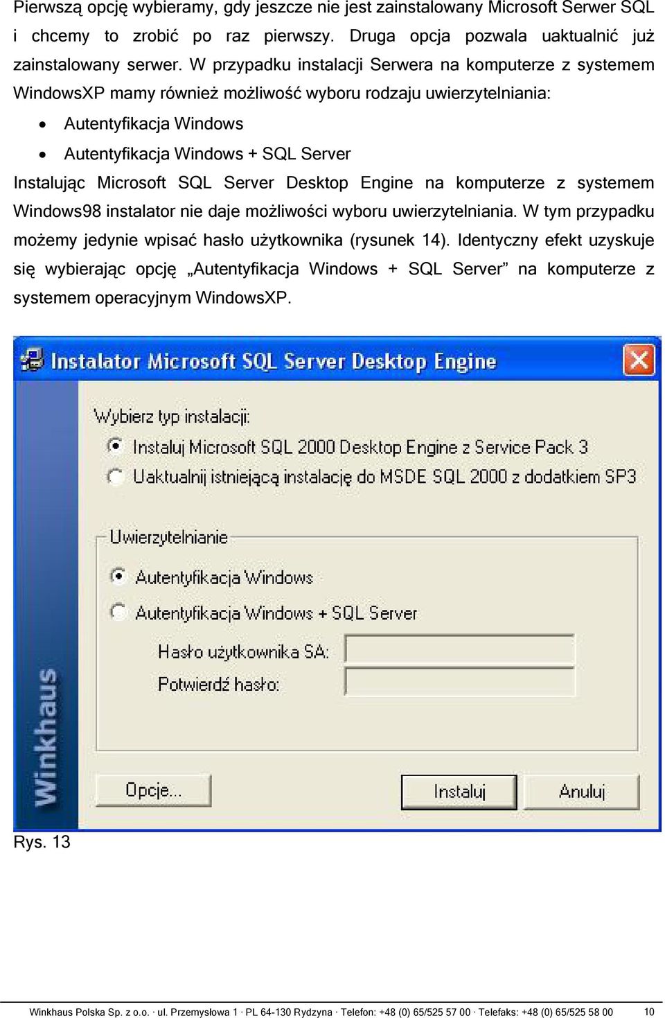 Microsoft SQL Server Desktop Engine na komputerze z systemem Windows98 instalator nie daje możliwości wyboru uwierzytelniania. W tym przypadku możemy jedynie wpisać hasło użytkownika (rysunek 14).