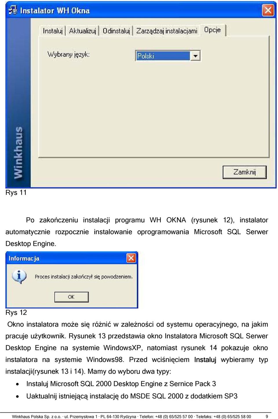 Rysunek 13 przedstawia okno Instalatora Microsoft SQL Serwer Desktop Engine na systemie WindowsXP, natomiast rysunek 14 pokazuje okno instalatora na systemie Windows98.