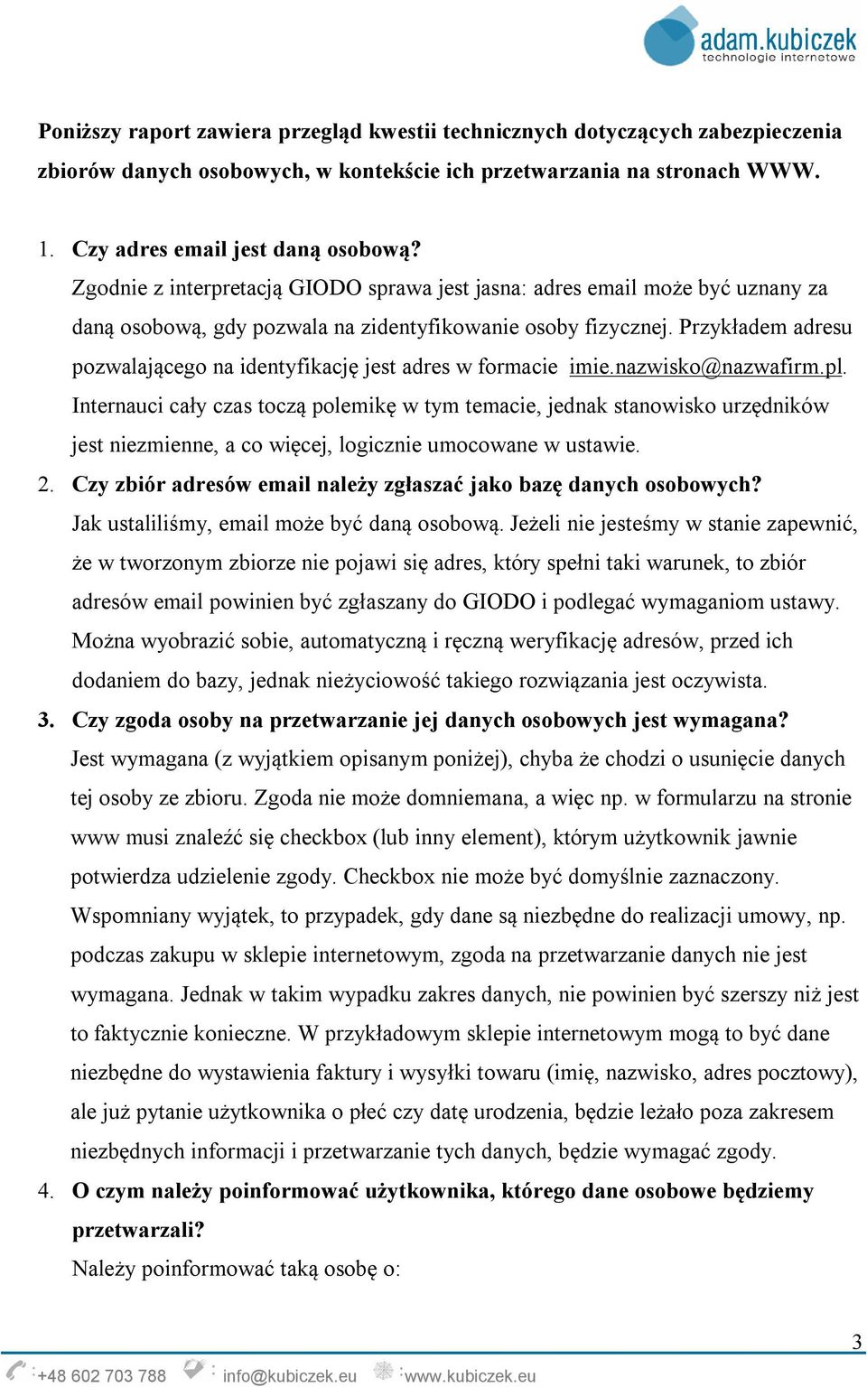 Przykładem adresu pozwalającego na identyfikację jest adres w formacie imie.nazwisko@nazwafirm.pl.