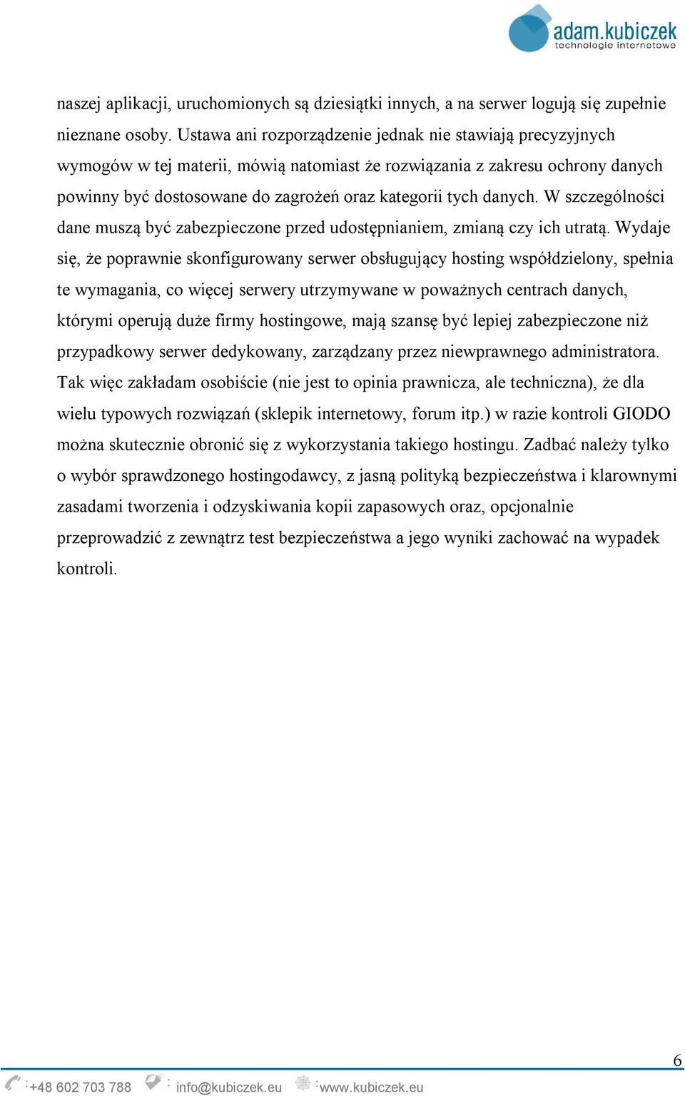 danych. W szczególności dane muszą być zabezpieczone przed udostępnianiem, zmianą czy ich utratą.