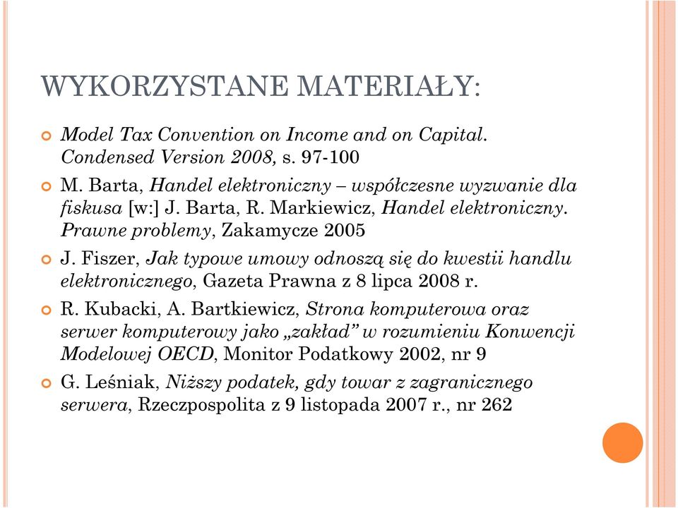 Fiszer, Jak typowe umowy odnoszą się do kwestii handlu elektronicznego, Gazeta Prawna z 8 lipca 2008 r. R. Kubacki, A.