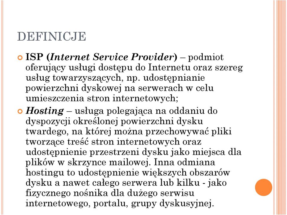 powierzchni dysku twardego, na której moŝna przechowywać pliki tworzące treść stron internetowych oraz udostępnienie przestrzeni dysku jako miejsca dla plików w