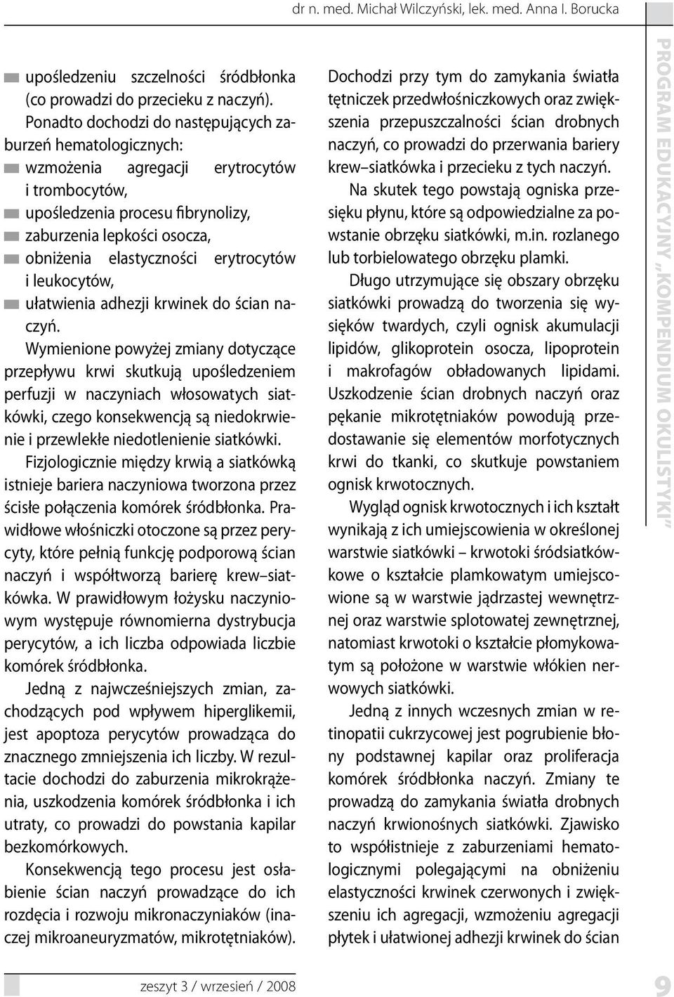 erytrocytów i leukocytów, ułatwienia adhezji krwinek do ścian naczyń.