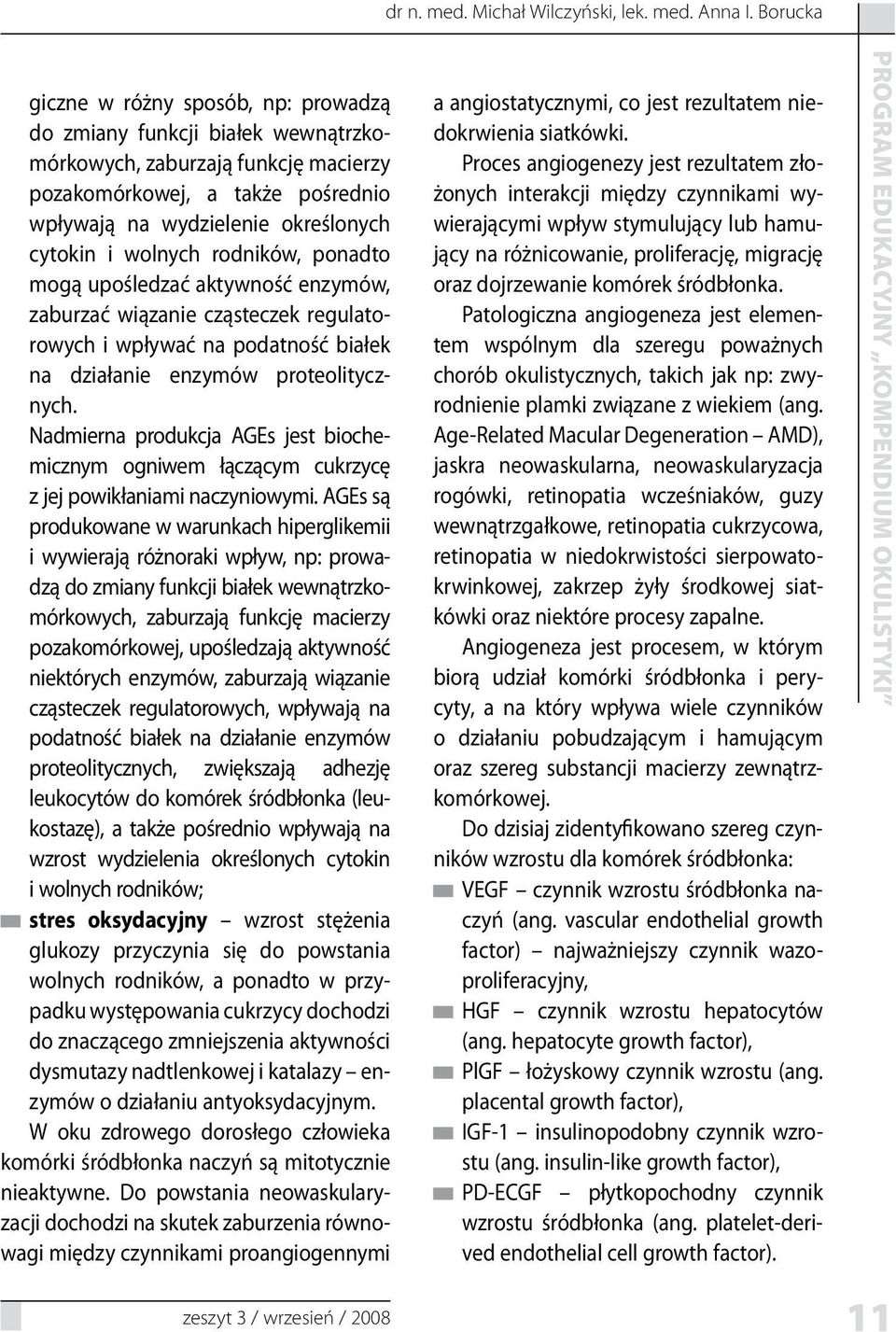 wolnych rodników, ponadto mogą upośledzać aktywność enzymów, zaburzać wiązanie cząsteczek regulatorowych i wpływać na podatność białek na działanie enzymów proteolitycznych.