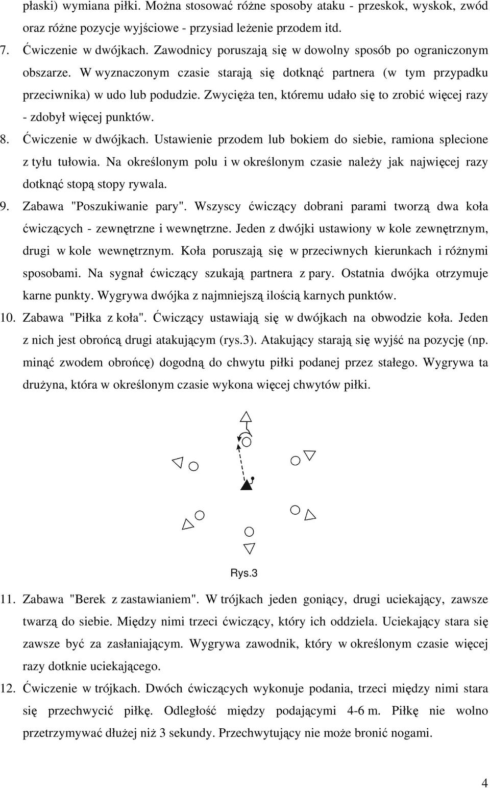 Zwycięża ten, któremu udało się to zrobić więcej razy - zdobył więcej punktów. 8. Ćwiczenie w dwójkach. Ustawienie przodem lub bokiem do siebie, ramiona splecione z tyłu tułowia.