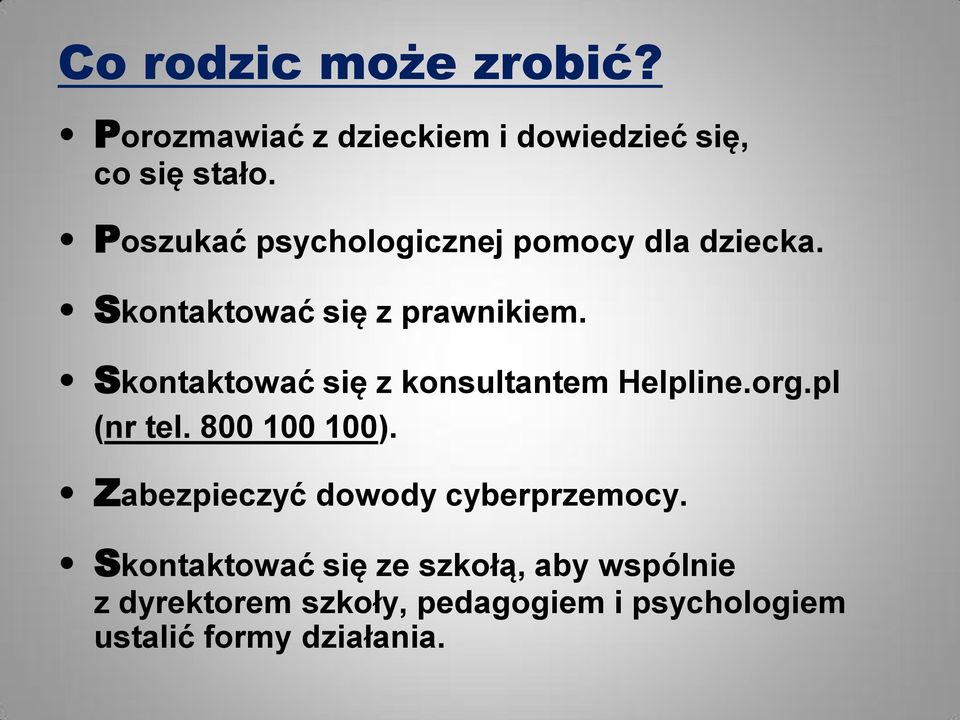 Skontaktować się z konsultantem Helpline.org.pl (nr tel. 800 100 100).