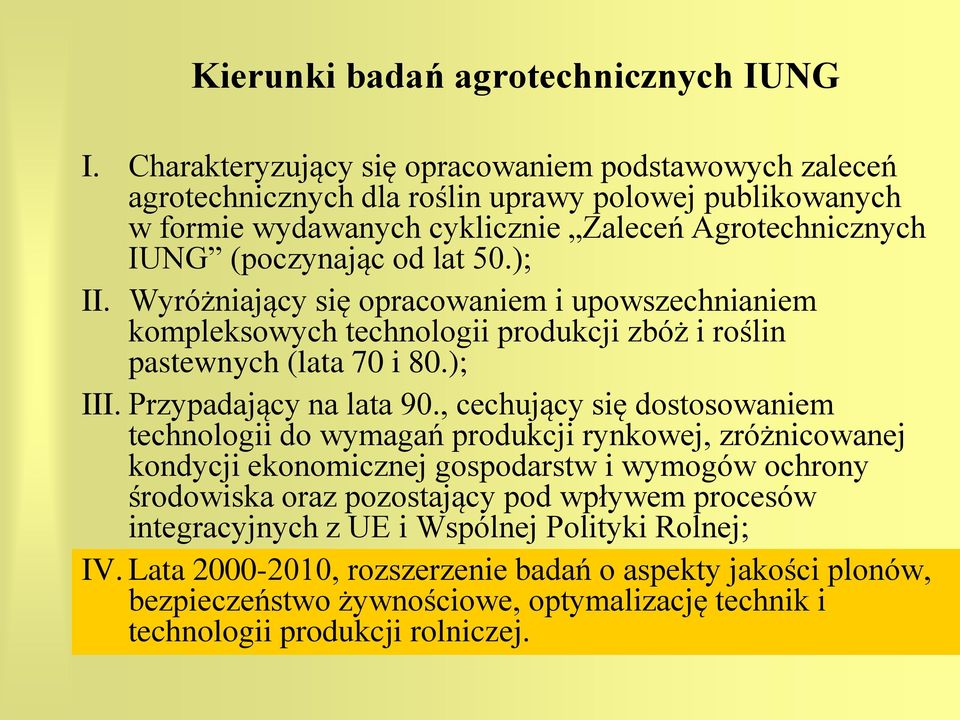 ); II. Wyróżniający się opracowaniem i upowszechnianiem kompleksowych technologii produkcji zbóż i roślin pastewnych (lata 70 i 80.); III. Przypadający na lata 90.