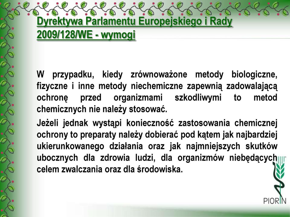 Jeżeli jednak wystąpi konieczność zastosowania chemicznej ochrony to preparaty należy dobierać pod kątem jak najbardziej