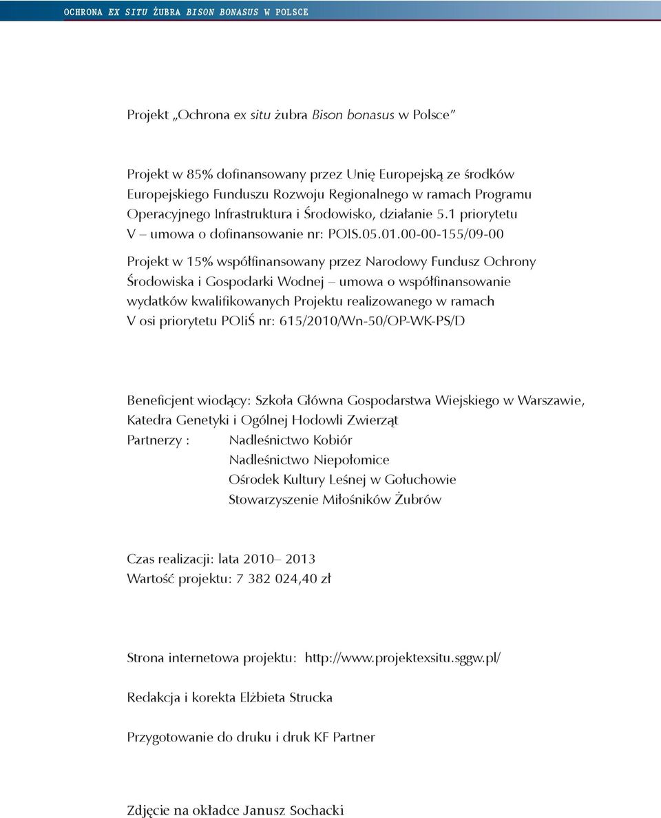 00-00-155/09-00 Projekt w 15% współfinansowany przez Narodowy Fundusz Ochrony Środowiska i Gospodarki Wodnej umowa o współfinansowanie wydatków kwalifikowanych Projektu realizowanego w ramach V osi