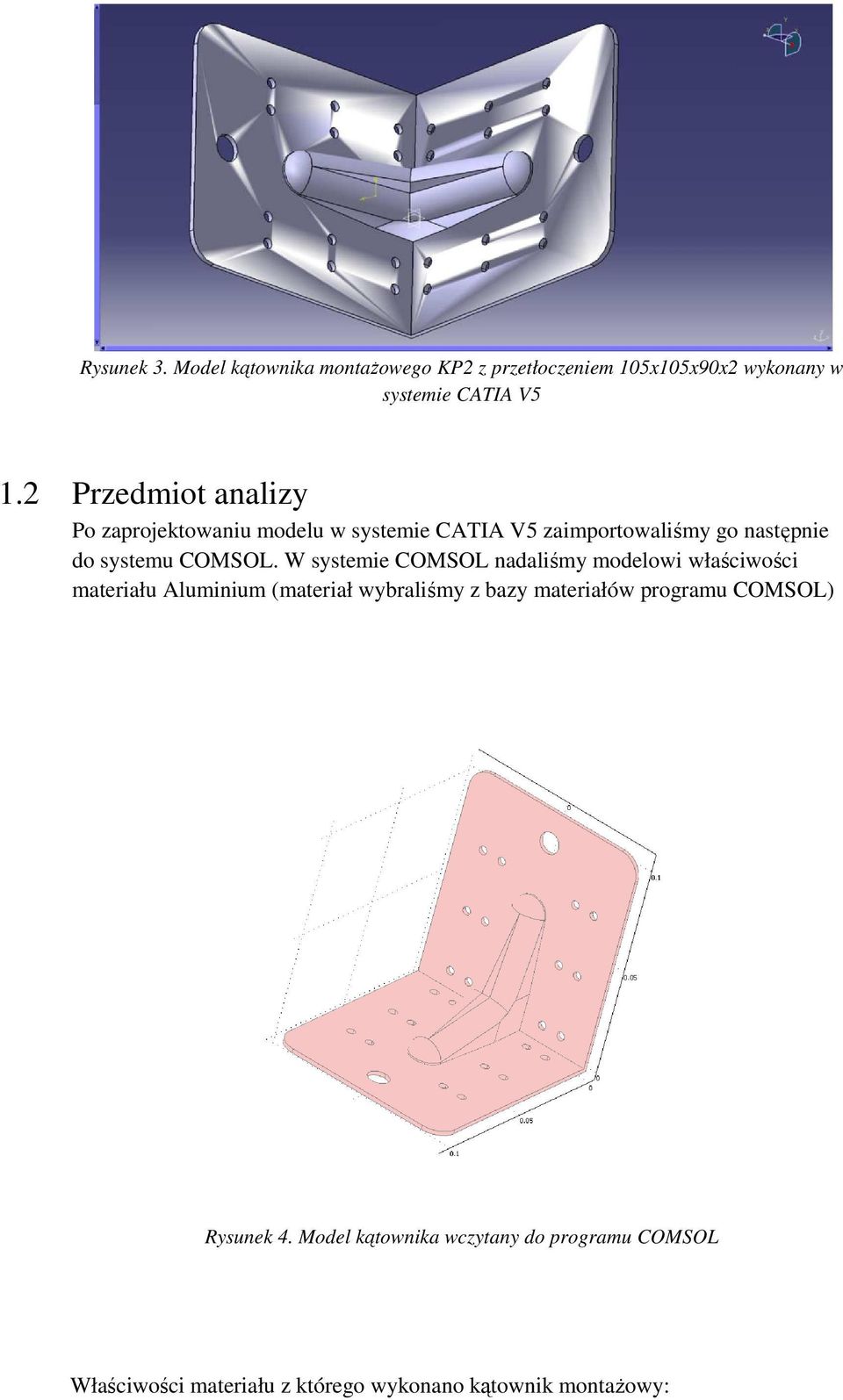 W systemie COMSOL nadaliśmy modelowi właściwości materiału Aluminium (materiał wybraliśmy z bazy materiałów