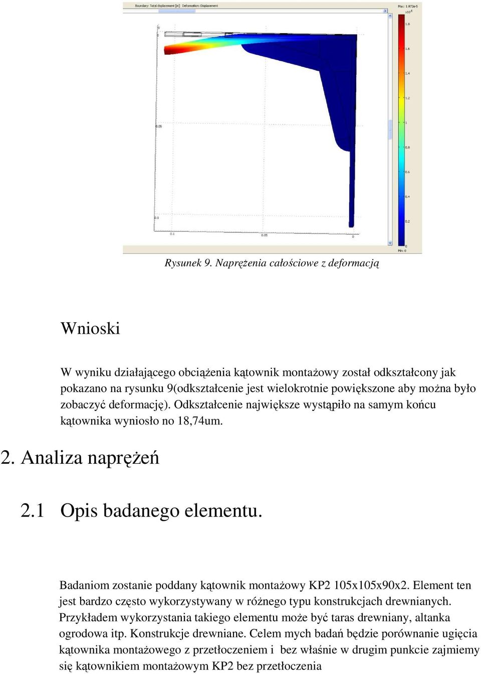 było zobaczyć deformację). Odkształcenie największe wystąpiło na samym końcu kątownika wyniosło no 18,74um. 2. Analiza napręŝeń 2.1 Opis badanego elementu.