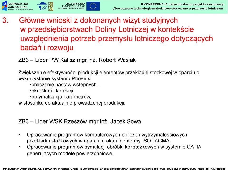 Robert Wasiak Zwiększenie efektywności produkcji elementów przekładni stożkowej w oparciu o wykorzystanie systemu Phoenix: obliczenie nastaw wstępnych, określenie korekcji,