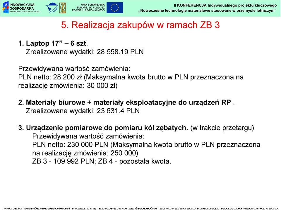 Materiały biurowe + materiały eksploatacyjne do urządzeń RP. Zrealizowane wydatki: 23 631.4 PLN 3.