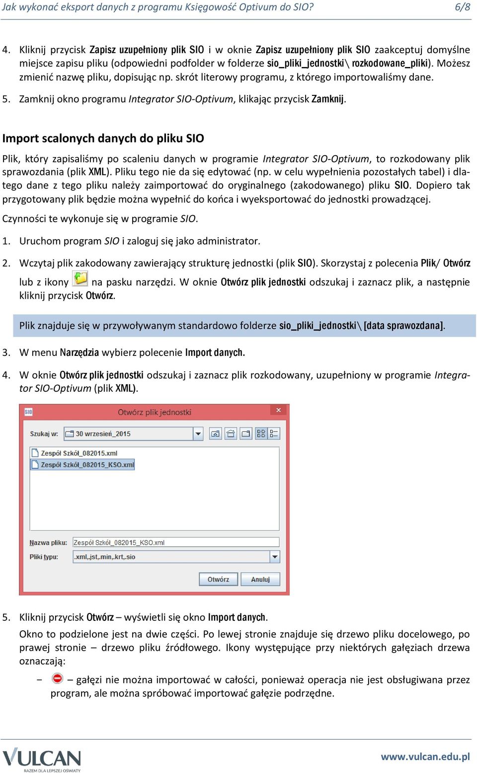 Możesz zmienić nazwę pliku, dopisując np. skrót literowy programu, z którego importowaliśmy dane. 5. Zamknij okno programu Integrator SIO-Optivum, klikając przycisk Zamknij.