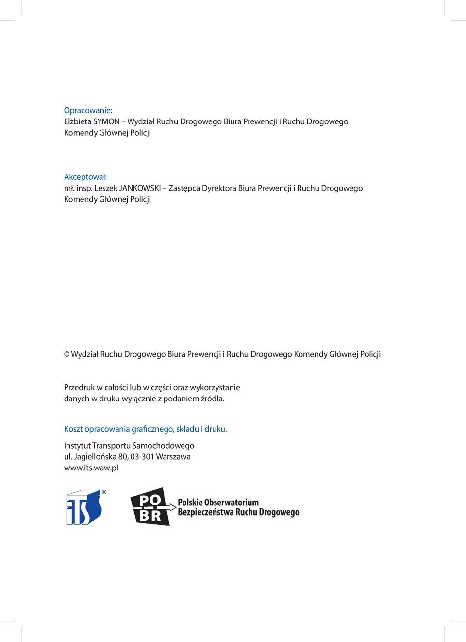 Komendy Głównej Policji podinsp. Rafał KOZŁOWSKI Komendy Głównej p.o. Dyrektora Policji Biura Ruchu Drogowego Komendy Głównej Policji podinsp. Rafał KOZŁOWSKI p.o. Dyrektora Biura Ruchu Drogowego Komendy Głównej Policji Akceptował: Akceptował: podinsp.