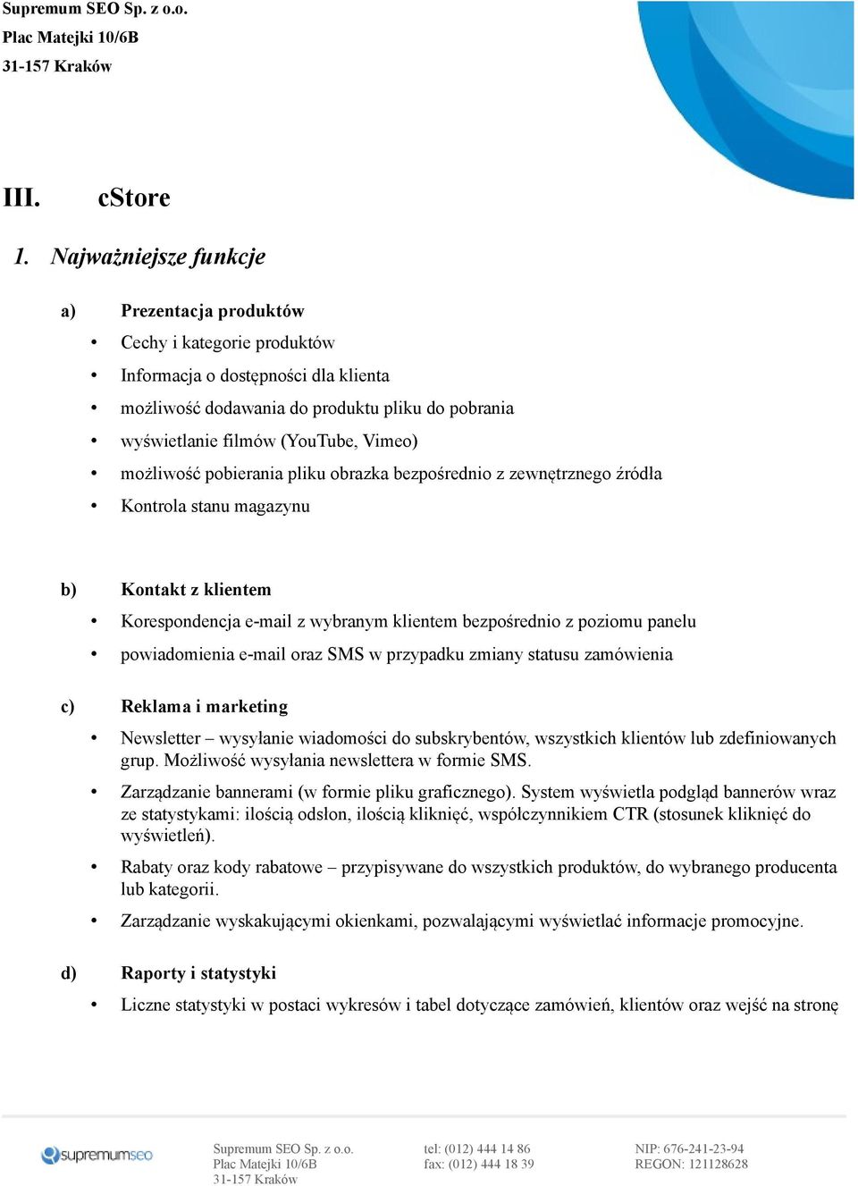 możliwość pobierania pliku obrazka bezpośrednio z zewnętrznego źródła Kontrola stanu magazynu b) Kontakt z klientem Korespondencja e-mail z wybranym klientem bezpośrednio z poziomu panelu