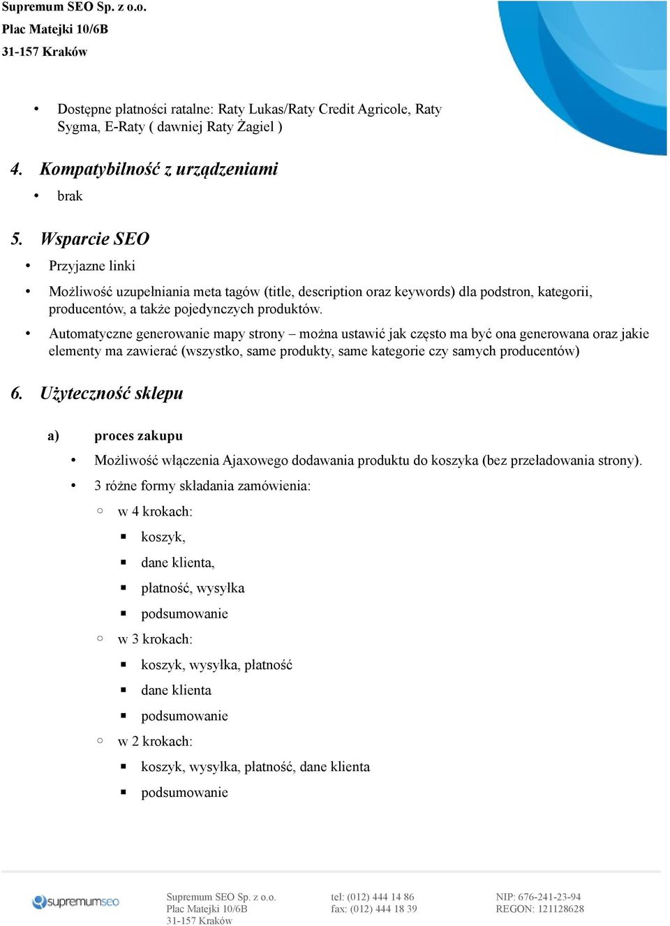 Automatyczne generowanie mapy strony można ustawić jak często ma być ona generowana oraz jakie elementy ma zawierać (wszystko, same produkty, same kategorie czy samych producentów) 6.