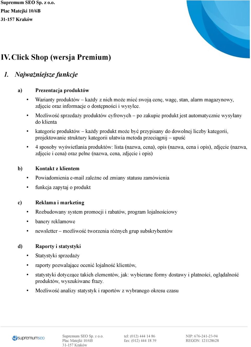 Możliwość sprzedaży produktów cyfrowych po zakupie produkt jest automatycznie wysyłany do klienta kategorie produktów każdy produkt może być przypisany do dowolnej liczby kategorii, projektowanie