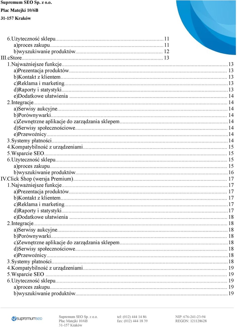 ..14 d)serwisy społecznościowe...14 e)przewoźnicy...14 3.Systemy płatności...14 4.Kompatybilność z urządzeniami... 15 5.Wsparcie SEO... 15 6.Użyteczność sklepu... 15 a)proces zakupu.