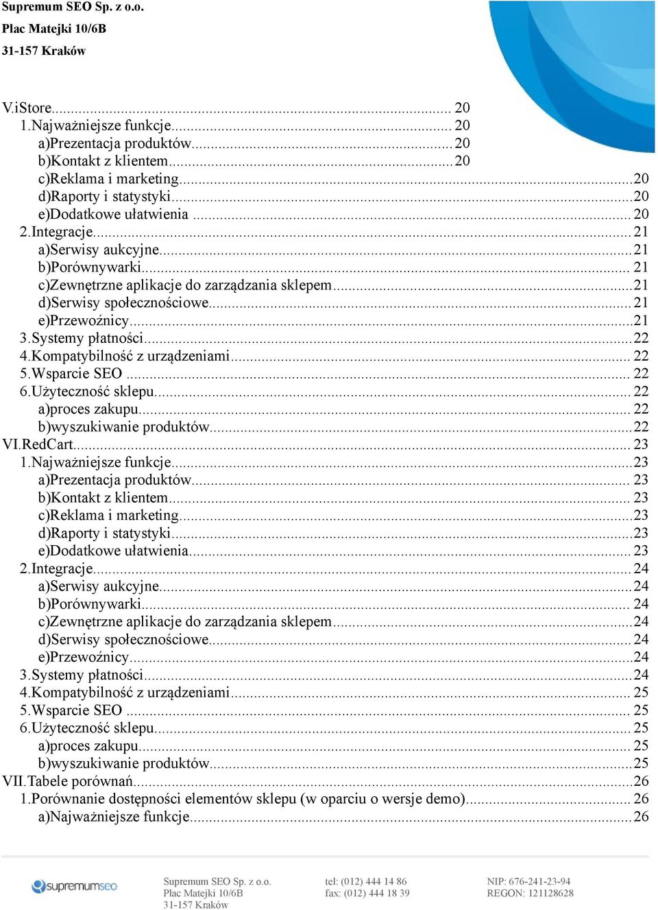 Kompatybilność z urządzeniami... 22 5.Wsparcie SEO... 22 6.Użyteczność sklepu... 22 a)proces zakupu... 22 b)wyszukiwanie produktów...22 VI.RedCart... 23 1.Najważniejsze funkcje.