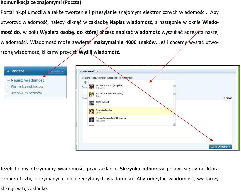 wyszukać adresata naszej wiadomości. Wiadomość może zawierać maksymalnie 4000 znaków. Jeśli chcemy wysłać utworzoną wiadomość, klikamy przycisk Wyślij wiadomość.