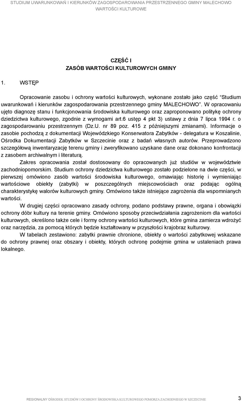 W opracowaniu ujęto diagnozę stanu i funkcjonowania środowiska kulturowego oraz zaproponowano politykę ochrony dziedzictwa kulturowego, zgodnie z wymogami art.