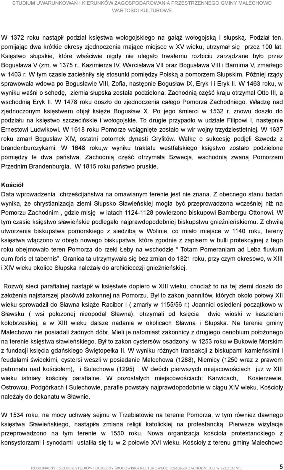 , Kazimierza IV, Warcisława VII oraz Bogusława VIII i Barnima V, zmarłego w 1403 r. W tym czasie zacieśniły się stosunki pomiędzy Polską a pomorzem Słupskim.