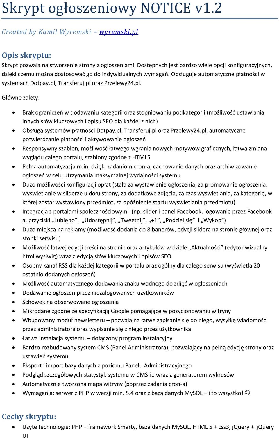 Transferuj.pl raz Przelewy24.pl. Główne zalety: Brak graniczeń w ddawaniu kategrii raz stpniwaniu pdkategrii (mżliwść ustawiania innych słów kluczwych i pisu SEO dla każdej z nich) Obsługa systemów płatnści Dtpay.