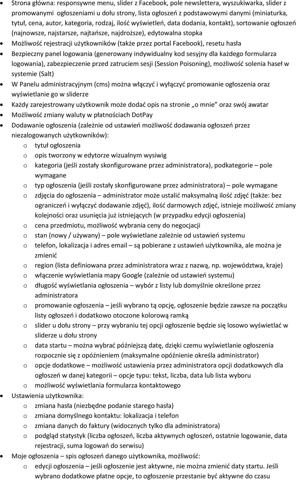 Bezpieczny panel lgwania (generwany indywidualny kd sesyjny dla każdeg frmularza lgwania), zabezpieczenie przed zatruciem sesji (Sessin Pisning), mżliwść slenia haseł w systemie (Salt) W Panelu