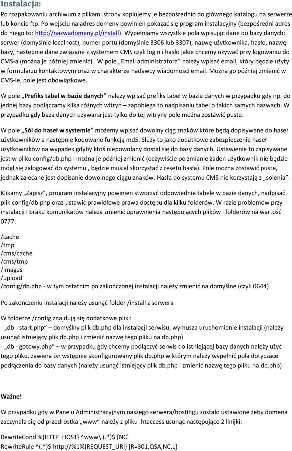Wypełniamy wszystkie pla wpisując dane d bazy danych: serwer (dmyślnie lcalhst), numer prtu (dmyślnie 3306 lub 3307), nazwę użytkwnika, hasł, nazwę bazy, następnie dane związane z systemem CMS czyli