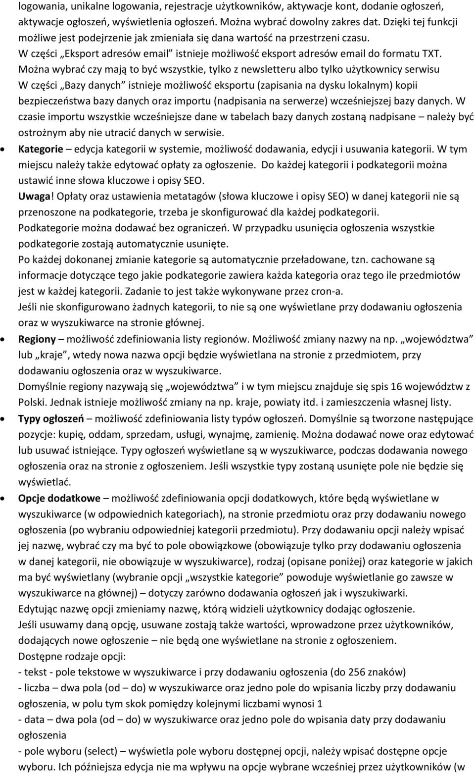 Mżna wybrać czy mają t być wszystkie, tylk z newsletteru alb tylk użytkwnicy serwisu W części Bazy danych istnieje mżliwść eksprtu (zapisania na dysku lkalnym) kpii bezpieczeństwa bazy danych raz