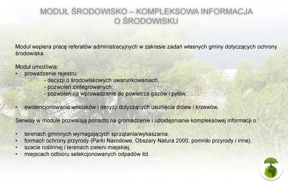 wniosków i decyzji dotyczących usunięcia drzew i krzewów, Serwisy w module pozwalają ponadto na gromadzenie i udostępnianie kompleksowej informacji o : terenach gminnych wymagających