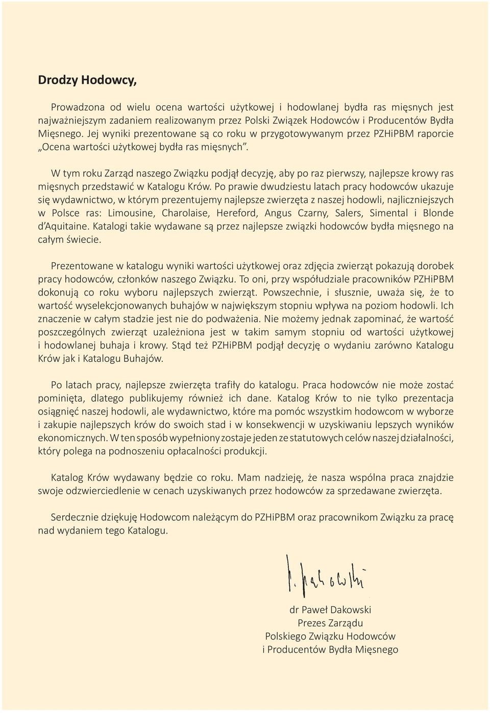 W tym roku Zarząd naszego Związku podjął decyzję, aby po raz pierwszy, najlepsze krowy ras mięsnych przedstawić w Katalogu Krów.
