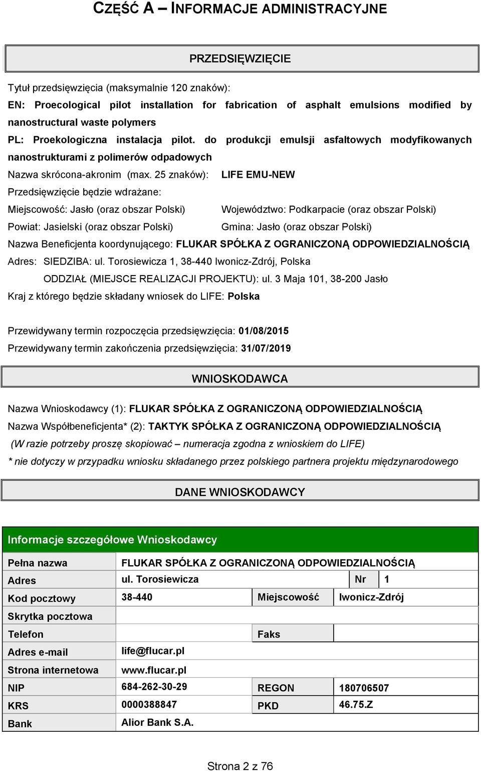 25 znaków): LIFE EMU-NEW Przedsięwzięcie będzie wdrażane: Miejscowość: Jasło (oraz obszar Polski) Województwo: Podkarpacie (oraz obszar Polski) Powiat: Jasielski (oraz obszar Polski) Gmina: Jasło