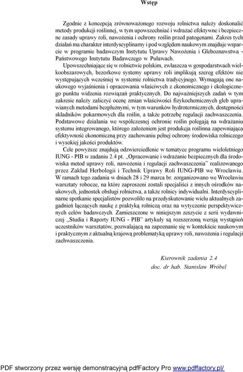 Zakres tych działań ma charakter interdyscyplinarny i pod względem naukowym znajduje wsparcie w programie badawczym Instytutu Uprawy Nawożenia i Gleboznawstwa - Państwowego Instytutu Badawczego w