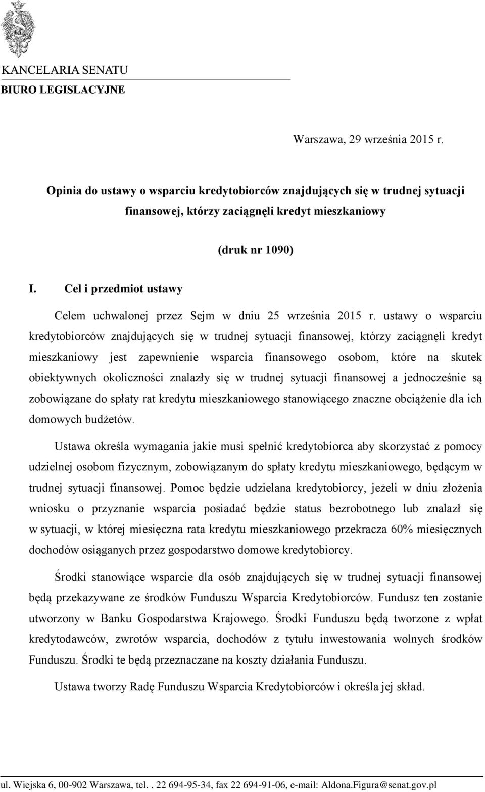 ustawy o wsparciu kredytobiorców znajdujących się w trudnej sytuacji finansowej, którzy zaciągnęli kredyt mieszkaniowy jest zapewnienie wsparcia finansowego osobom, które na skutek obiektywnych