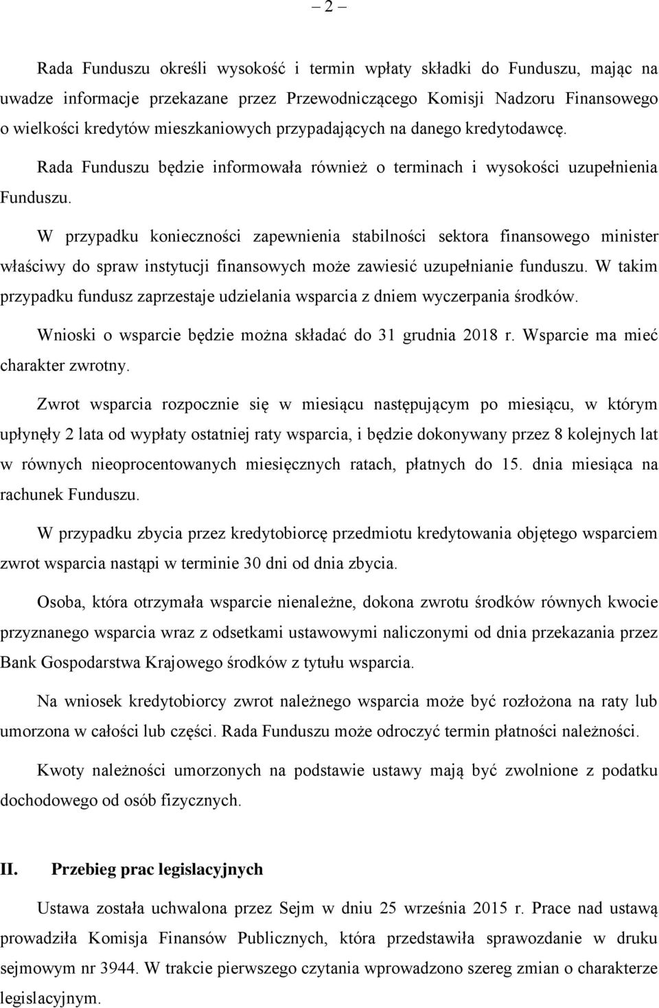 W przypadku konieczności zapewnienia stabilności sektora finansowego minister właściwy do spraw instytucji finansowych może zawiesić uzupełnianie funduszu.