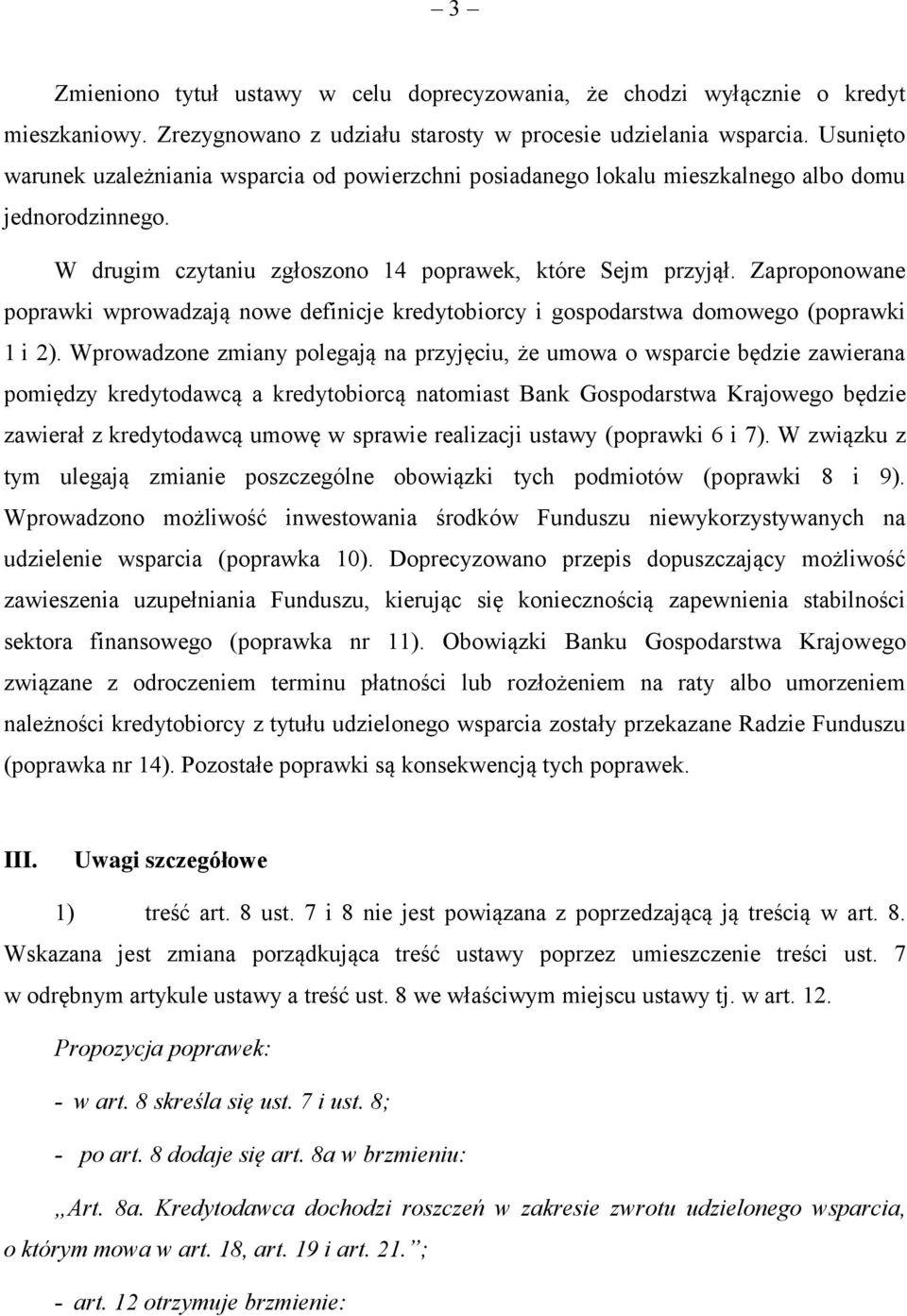 Zaproponowane poprawki wprowadzają nowe definicje kredytobiorcy i gospodarstwa domowego (poprawki 1 i 2).