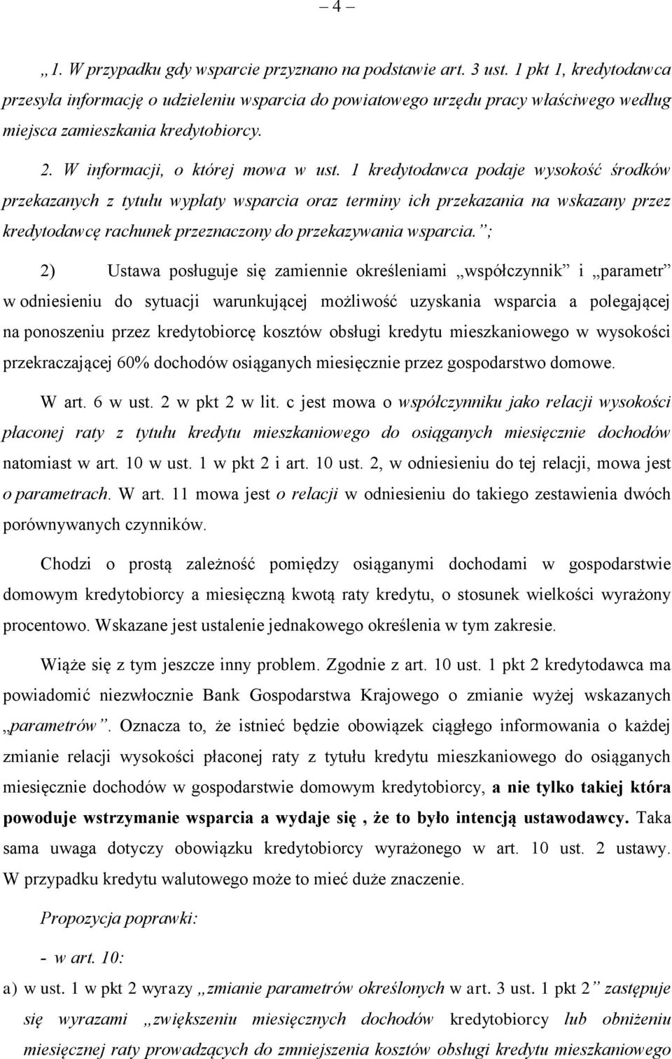 1 kredytodawca podaje wysokość środków przekazanych z tytułu wypłaty wsparcia oraz terminy ich przekazania na wskazany przez kredytodawcę rachunek przeznaczony do przekazywania wsparcia.
