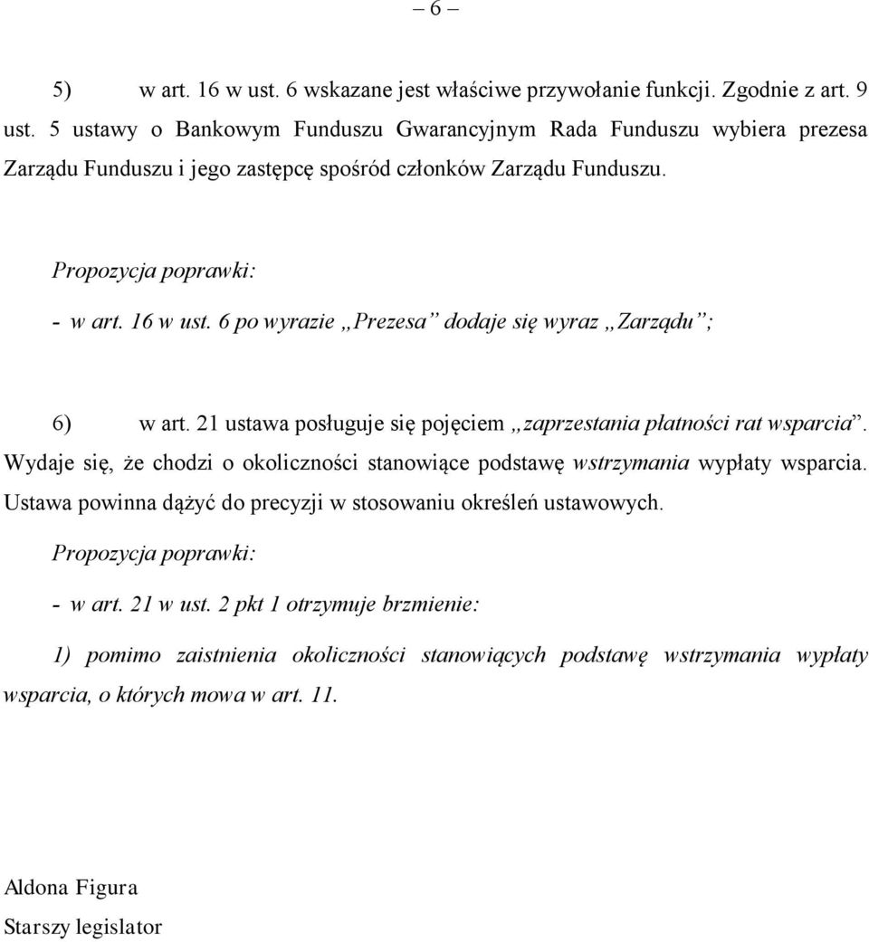 6 po wyrazie Prezesa dodaje się wyraz Zarządu ; 6) w art. 21 ustawa posługuje się pojęciem zaprzestania płatności rat wsparcia.