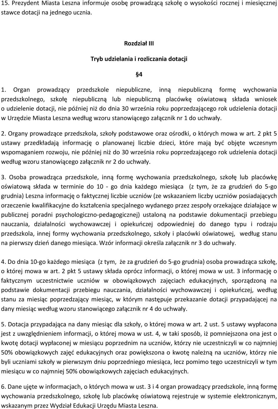 niż do dnia 30 września roku poprzedzającego rok udzielenia dotacji w Urzędzie Miasta Leszna według wzoru stanowiącego załącznik nr 1 do uchwały. 2.